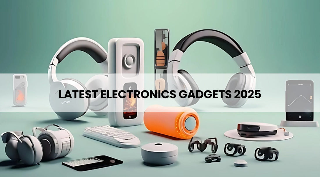 Latest Electronics Gadgets 2025